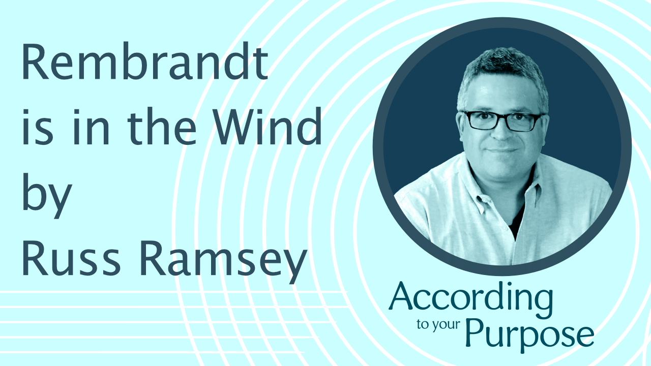 Transcript: Russ Ramsey / Rembrandt is in the Wind - Broken People, Beautiful Art, & God. 