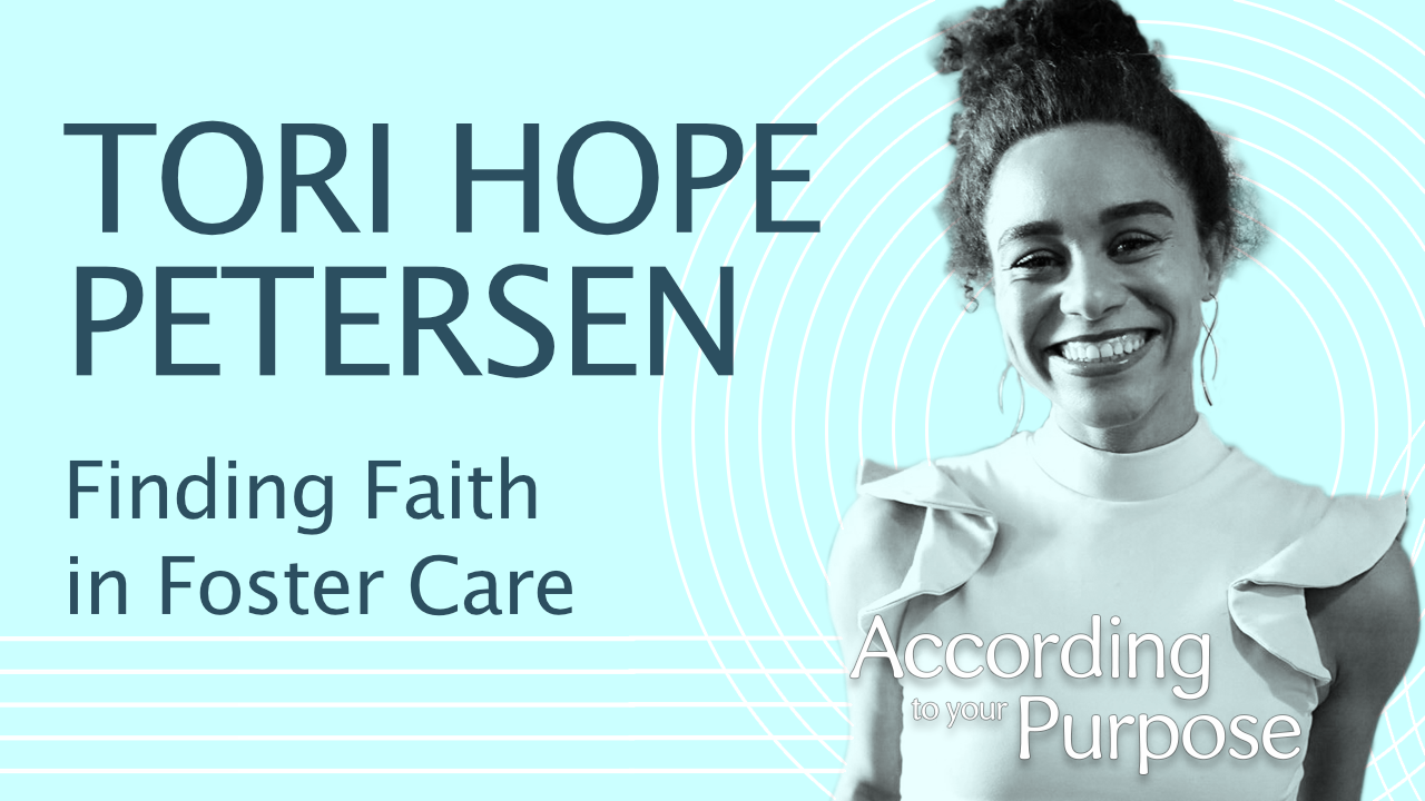 Transcript: Tori Hope Petersen - Finding Faith in Foster Care